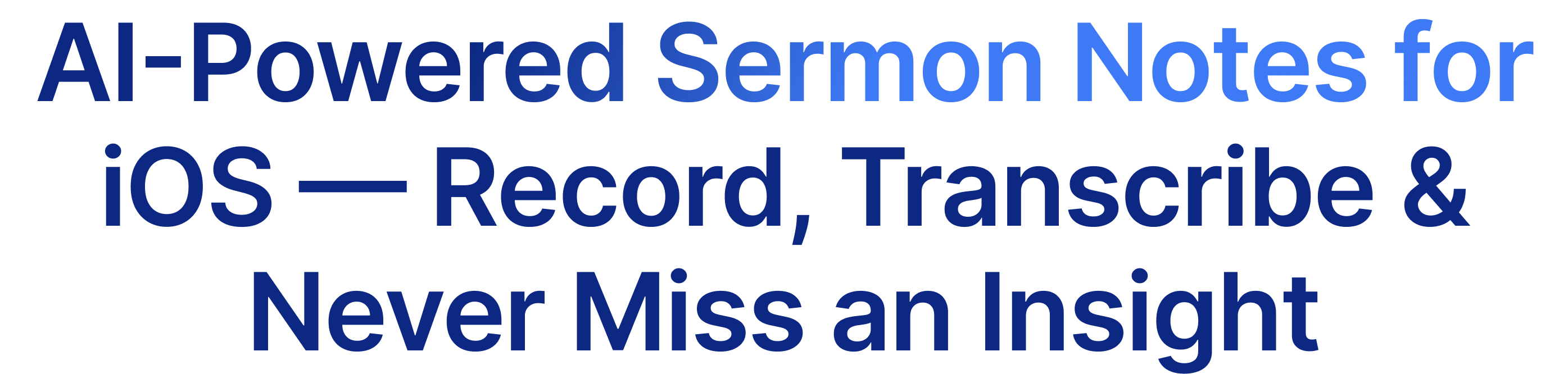 AI-Powered Sermon Notes for iOS — Record, Transcribe & Never Miss an Insight